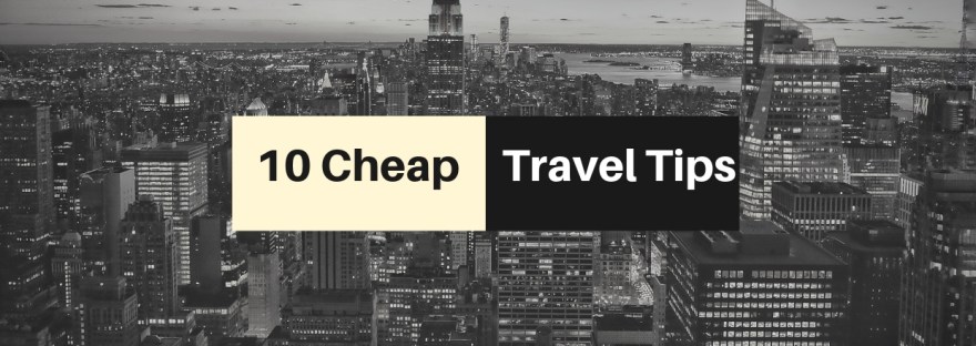 10 Cheap Travel Tips